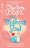 Chicken Soup For The New Mother's Soul: Touching Stories About The Miracles Of Motherhood. [compiled By] Jack Canfield