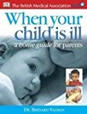 Bma When Your Child Is Ill : A Home Guide for Parents