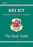 Key Stage Three ICT (Information Communication Technology): the Study Guide (Pt. 1 & 2)
