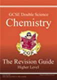 GCSE: Double Science: Chemistry: the Revision Guide: Higher Level